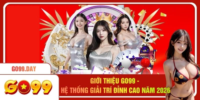 Giới Thiệu Go99 - Hệ Thống Giải Trí Đỉnh Cao Năm 2026