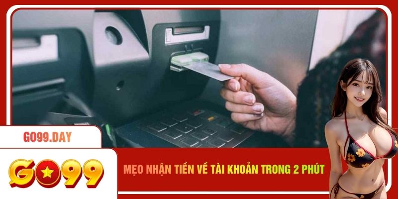 Mẹo nhận tiền về tài khoản trong 2 phút